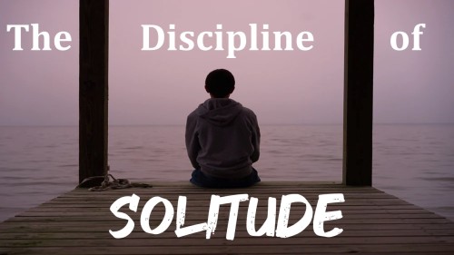 October 3 2021 The Discipline of Solitude